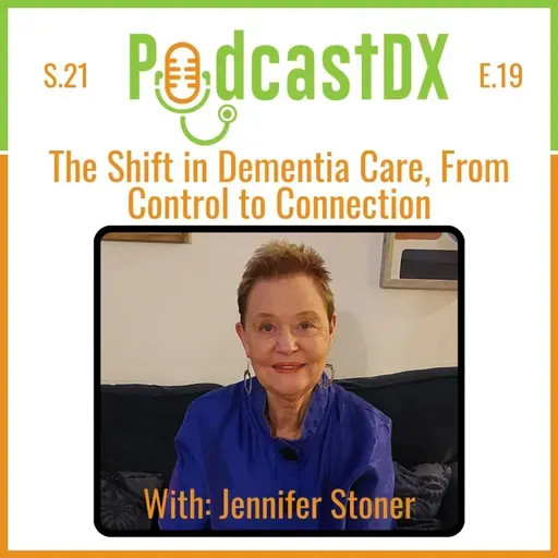S21 Ep19: The Shift in Dementia Care from Control to Connection