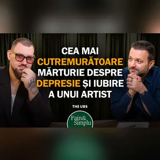 IADUL ȘI RAIUL LUI THE URS. CEA MAI SINCERĂ MĂRTURIE DESPRE DEPRESIE ȘI IUBIRE. I Fain & Simplu 298