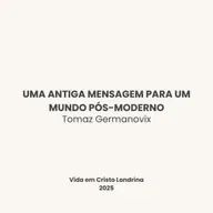 Uma antiga mensagem para um mundo pós moderno - Tomaz Germanovix