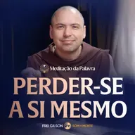 Perder se a si mesmo | (Lucas 9, 22-25) #2626 | Meditação da Palavra