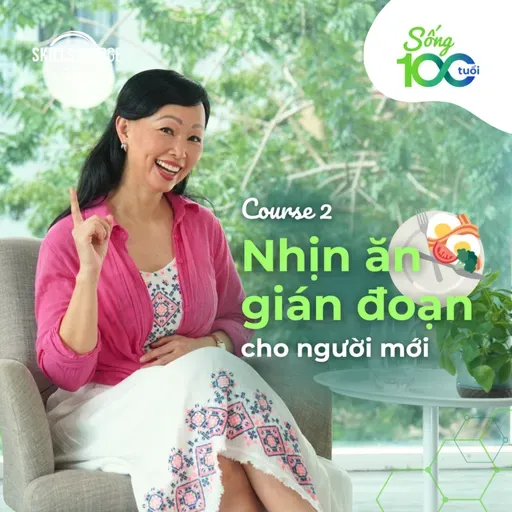 Khóa học 2: Bắt Đầu Nhịn Ăn Gián Đoạn Như Thế Nào? | NHỊN ĂN GIÁN ĐOẠN ĐÚNG KHOA HỌC