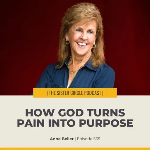 #565 – Anne Beiler – How God Turns Pain Into Purpose