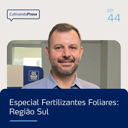 Especial Fertilizantes Foliares: Região Sul | Cultivando Prosa EP.44