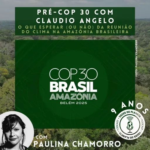 273 - Pré-COP com Cláudio Angelo: O que esperar (ou não) da reunião do clima na Amazônia brasileira
