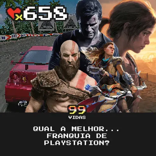 99Vidas 658 - Qual a melhor... franquia de Playstation?