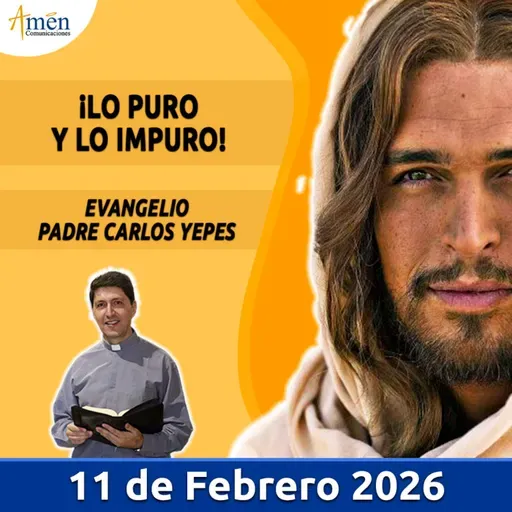 Evangelio De Hoy - 11 Febrero 2026 - Padre Carlos Yepes - Amen Comunicaciones