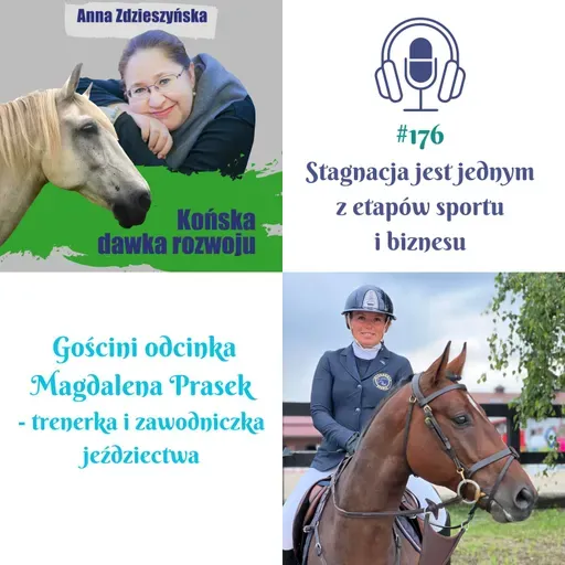#176 Stagnacja jest jednym z etapów sportu i biznesu – Gościni odcinka: Magdalena Prasek - trenerka, zawodniczka jeździectwa