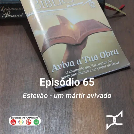 Episódio 65 - Estevão, um mártir avivado