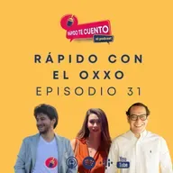 EP31 - Rápido con el OXXO
