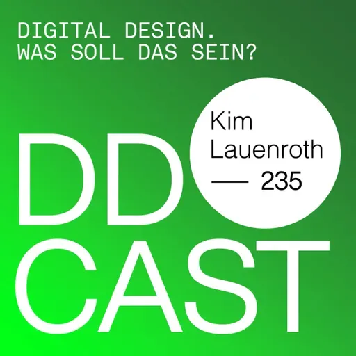 DDCAST 235 - Kim Lauenroth "Digital Design. Was soll das sein?"