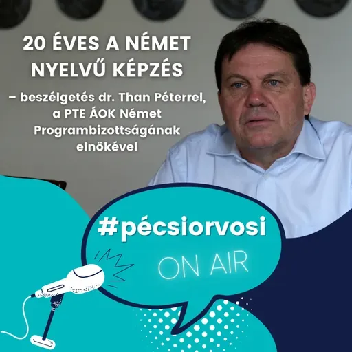20 éves a német nyelvű képzés – beszélgetés dr. Than Péterrel, a PTE ÁOK Német Programbizottságának elnökével 