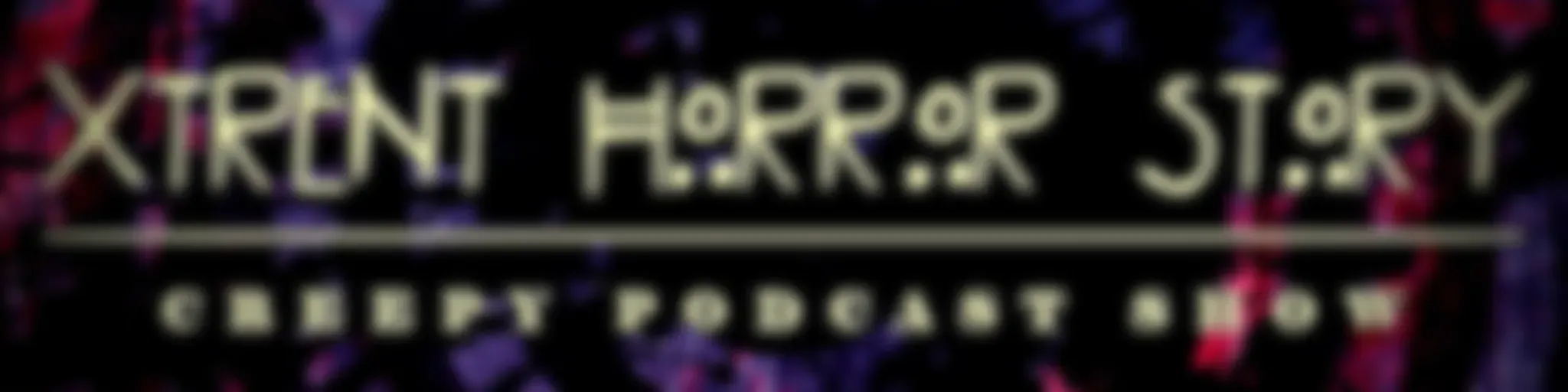 XTRENT HÖRRÖR STÖRY | Un podcast de Terror y misterios