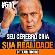 DR. LAIR RIBEIRO | A TÉCNICA MENTAL PARA CRIAR A VIDA DOS SEUS SONHOS | INSIGHTCAST #611