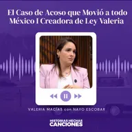 El Caso de Acoso que Movió a todo México I Creadora de Ley Valeria - Valeria Macías con Nayo Escobar