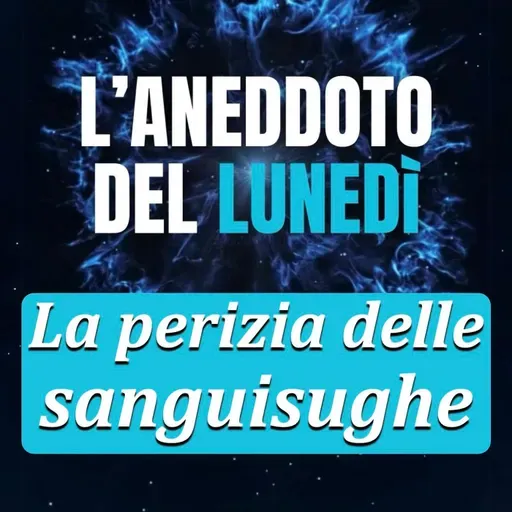 La perizia delle sanguisughe - Aneddoto del Lunedì #22