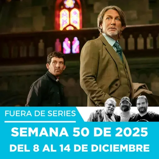 Fuera de Series: Semana 50 de 2025 – Del 8 al 14 de Diciembre