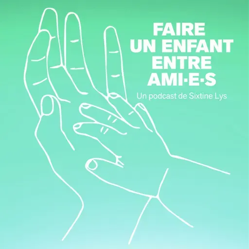 Faites des gosses  - Faire un enfant entre ami·e·s (1/4)