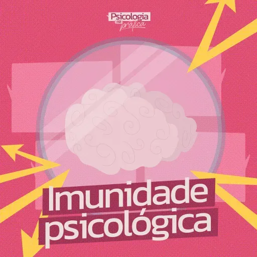 #225 - Como fortalecer seu sistema imunológico psicológico