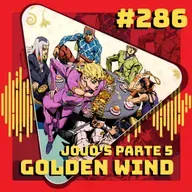 #286 Jojo's Bizarre Adventure: Parte 5 - Golden Wind