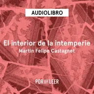 El interior de la intemperie - Martín Felipe Castagnet