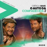 CriticaMais | Ep.34 - O Auto da Compadecida 2