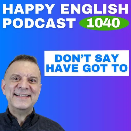 1040 - Got to → Gotta  Speak Naturally in a Minute