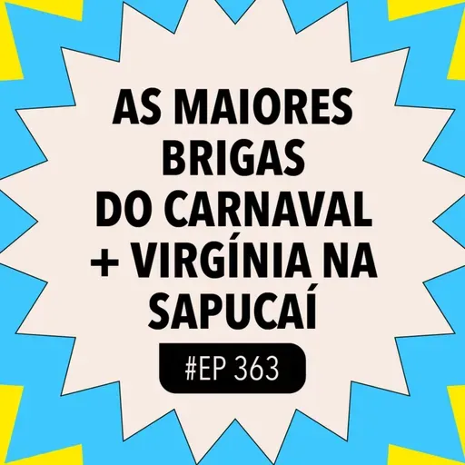 #363 As maiores BRIGAS do Carnaval + Virgínia na Sapucaí e mais!