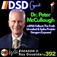 EP#392 | GUEST | Dr. Peter McCullough: The Truth About mRNA, Vaccines & Long-Term Effects
