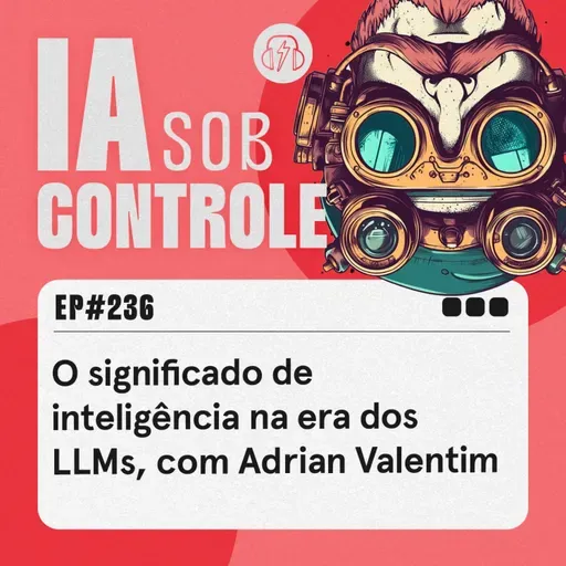 236: O significado de inteligência na era dos LLMs, com Adrian Valentim