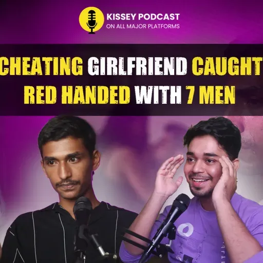 Merchant Navy Officer Caught CHEATING Girlfriend RED HANDED WITH 7 GUYS | kissey podcast