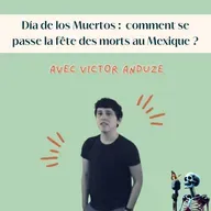 Ep.124 - Victor Anduze : Dia de los Muertos, comment se passe la fĂŞte des morts au Mexique ?