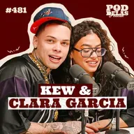 KEW E CLARA GARCIA - PODDELAS PODCAST #481