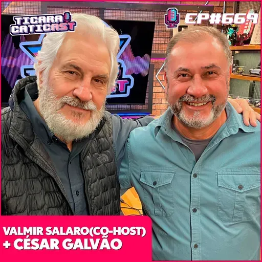 EP 669 - CÉSAR GALVÃO (CO - HOST VALMIR SALARO)