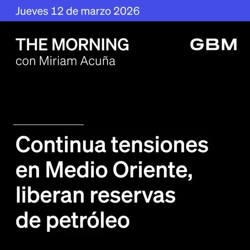 THE MORNING 12-03-26 | Continua tensiones en Medio Oriente; Liberan reservas de petróleo; EE.UU. investiga comercio global y Sheinbaum acuerda con petroleros.