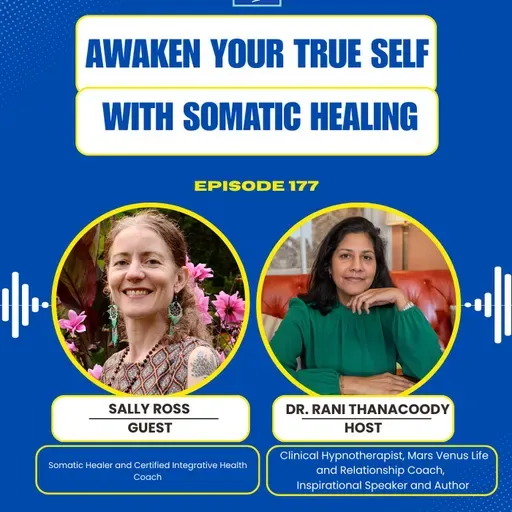 Episode 177: Awaken Your True Self with Somatic Healing with Sally Ross