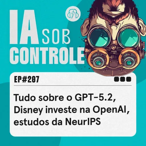 207: Tudo sobre o GPT-5.2, Disney investe na OpenAI, estudos da NeurIPS