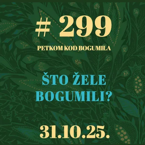 Što žele bogumili? | Petkom kod bogumila #299 | 31.10.2025.