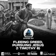 269. FLEEING GREED, PURSUING JESUS (1 TIMOTHY 6)