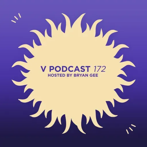 V Podcast 172 — Hosted by Bryan Gee
