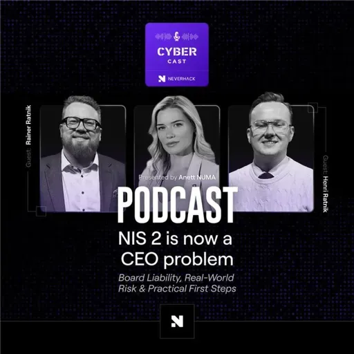 NIS2 Is Now a CEO Problem: Board Liability, Real-World Risk & Practical First Steps (with Henri & Rainer Ratnik, WIDEN Legal)