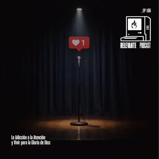 La Adicción a la Atención y Vivir para la Gloria De Dios - EP 166