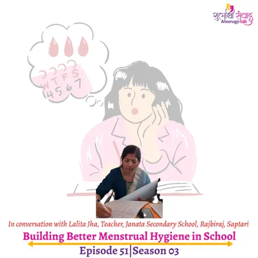 Episode 51, Season 03, Building Better Menstrual Hygiene in School, Podcast Gulabi Sambad