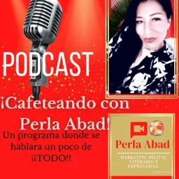 "Cafeteando Con Perla Abad"