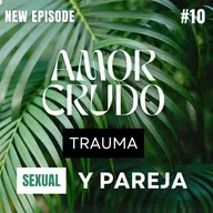 Trauma sexual y relaciones de pareja: cómo impacta la intimidad y el deseo