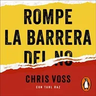 Rompe la barrera del no -  Chris Voss ,  María Serrano Giménez