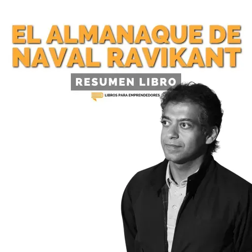 📖 El Almanaque de Naval Ravikant - Un Resumen de Libros para Emprendedores