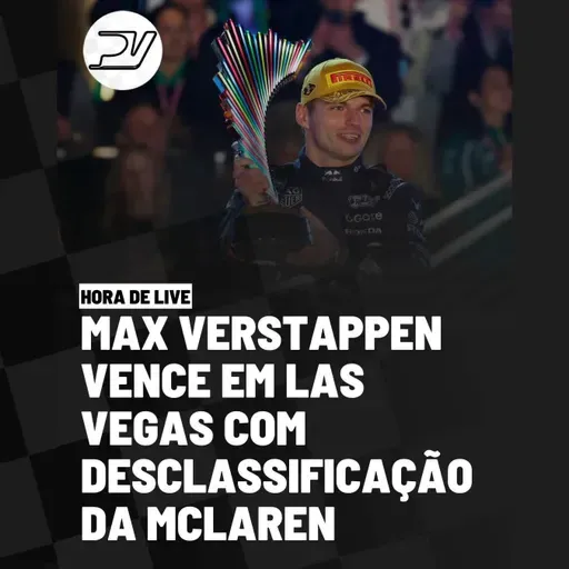 HORA DE LIVE: MAX VERSTAPPEN VENCE EM LAS VEGAS COM DESCLASSIFICAÇÃO DA MCLAREN