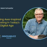 Mark Schaefer, Creating Awe-Inspired Marketing in Today's Digital Age - Innova.buzz Episode 661