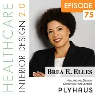 Episode 75, Brea E. Elles, Healthcare Design & Construction Leader, Owner of Plyhaus