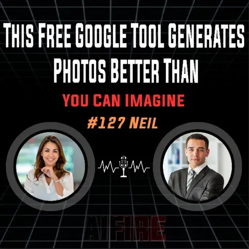 #127 Neil: This Free Google Tool Generates Photos Better Than You Can Imagine
